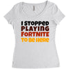 I stopped playing fortnite to be here Women's Triblend Scoop T-shirt
