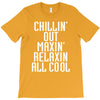Chillin Out Maxin Relaxin All Cool T-Shirt