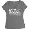 If You Don't Like My Dog Then You Probably Won't Like Me Women's Triblend Scoop T-shirt