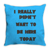 really didn't want to be here today girls Throw Pillow