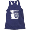 my dog think i m perfect who cares what anyone else things Racerback Tank