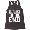 outlaws to the end 4 Racerback Tank