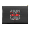 Legends Are Born In August Accessory Pouches