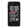 the fight ain't over so the party don't stop black iPhone 7 Plus Case