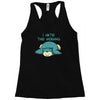 i hate the morning Racerback Tank