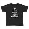 keep calm &amp; shoot arrows Toddler T-shirt