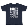 Lordy, I Hope There Are Tapes. Toddler T-shirt