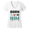 Born To Love Him (Born To Love Her &ndash; Born To Love Him Couples Design Women's V-Neck T-Shirt