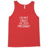 I&rsquo;m Not Crazy, I&rsquo;m Just Pregnant Tank Top
