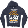 I Never Imagined I Would Be A Super Cool Autism Mom But Here I Am Kill Zipper Hoodie