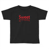 SWEET SWEET Toddler T-shirt
