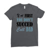 if at first you don't succed call dad Ladies Fitted T-Shirt