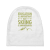 education is important but skiing is importanter Baby Beanies