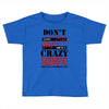 don't flirt with me i love may girl she is a crazy scorpio she will mu Toddler T-shirt