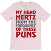 my head hertz from these puns T-Shirt