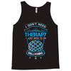 I Don't Need Therapy Just to Do Ballooning Tank Top