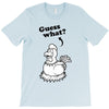 Guess What T-Shirt