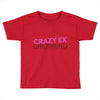 crazy ex girl friend Toddler T-shirt