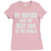 my mother has the best son in the world Ladies Fitted T-Shirt