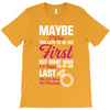 Maybe I Was Too Late To Be His First But Right Now I'm Happy To Be His T-Shirt