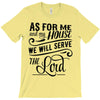 As For Me And My House We Will Serve The Lord T-Shirt