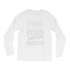 legends are born in march Long Sleeve Shirts