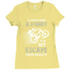 It is Not Just A Hobby It is My Escape From Reality Ladies Fitted T-Shirt