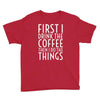 first i drink the coffee Youth Tee
