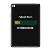 please wait. getting drunk. iPad Mini 4