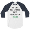 You Can't Make Everyone Happy You're Not an Avacado 3/4 Sleeve Shirt