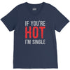 if you're hot i'm single V-Neck Tee