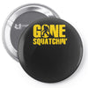 gone squatchin Pin-back button