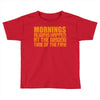 morning always happen at the wrong time of the day! Toddler T-shirt