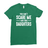 you can't scare me i have three daughters Ladies Fitted T-Shirt
