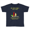 no science no life alternative fact ear Toddler T-shirt
