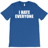 i hate everyone T-Shirt