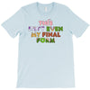 this isn't even my final form T-Shirt
