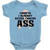 Careful I Already Kicked Cancer Ass Baby Bodysuit