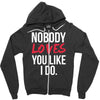 nobody loves you like i do Zipper Hoodie