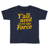 y'all need to use the force Toddler T-shirt