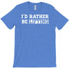 i'd rather be lifting T-Shirt