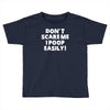 don't scare me i poop easily Toddler T-shirt