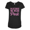 in october we wear pink Maternity Scoop Neck T-shirt