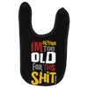 i'm getting too old for this Baby Bibs