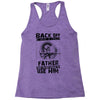 Back Off I Have A Crazy Father And I am not Afraid To Use Him Racerback Tank