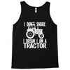 i don`t snore i dream i`m a tractor Tank Top