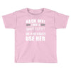 back off i have a crazy nanny and i'm not afraid to user her Toddler T-shirt