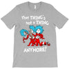 not a thing anymore T-Shirt