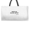 Suck my balls mate! (Magnussen) Weekender Totes