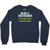 i am not a weatherman but you should expect a few inches funny Crewneck Sweatshirt